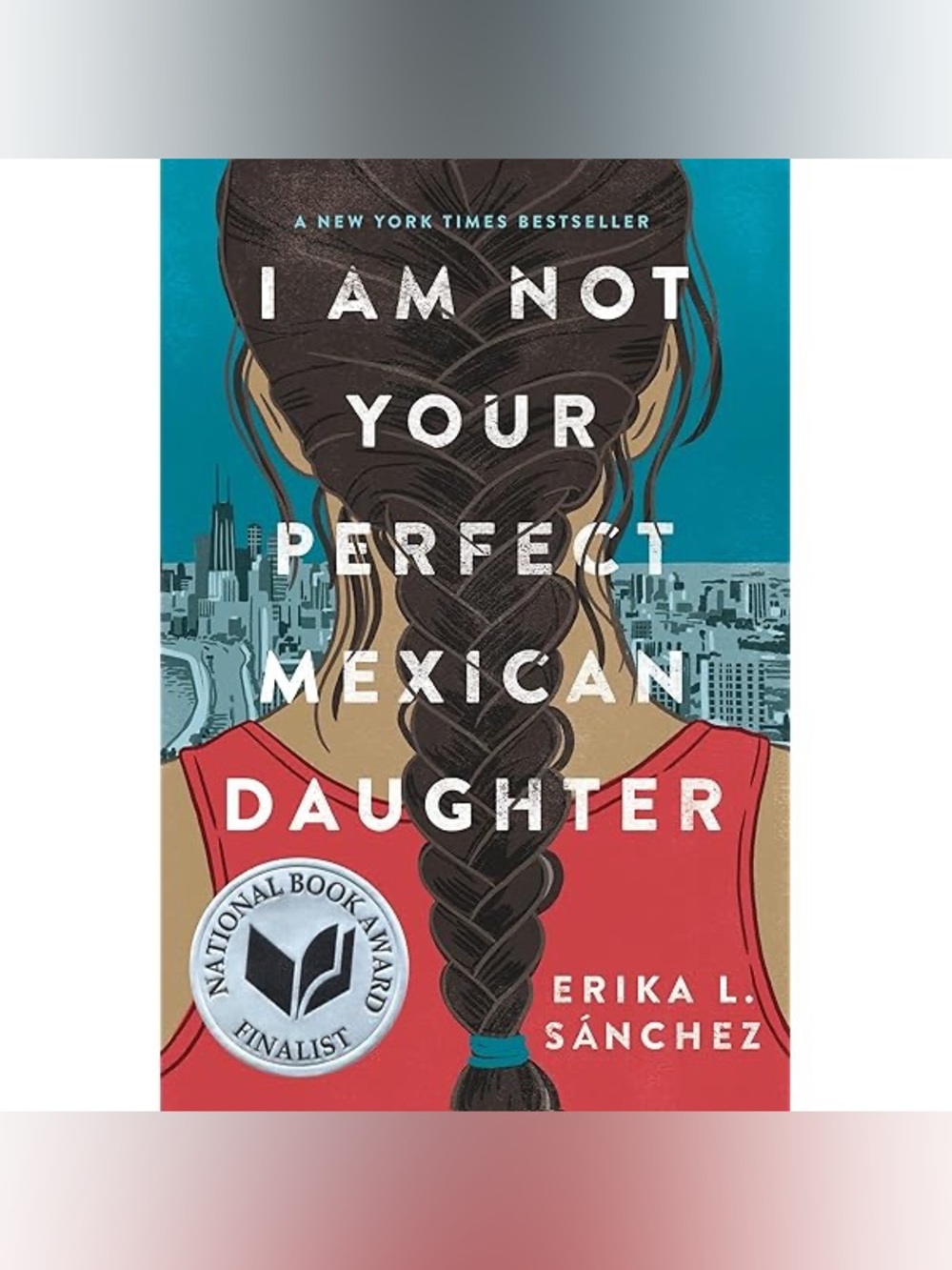 I Am Not Your Perfect Mexican Daughter ~ Erika L. Sánchez ~2017 HCDJ